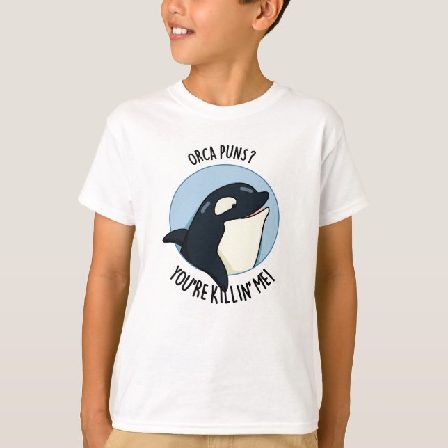 T-shirt Orca Puns Vous êtes Killin Me Funny Killer Whale P (Devant)