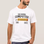 T-shirt Ordinateur original Funny Technicien informatique<br><div class="desc">Cette idée graphique s'adresse aux amateurs d'informatique. Ce drôle de vêtement graphique / devis rend tous les techniciens informatiques heureux.</div>
