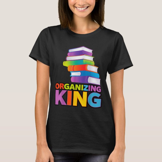 T-shirt Organizing King Quote Fun For Books Lovers Librari (Devant)