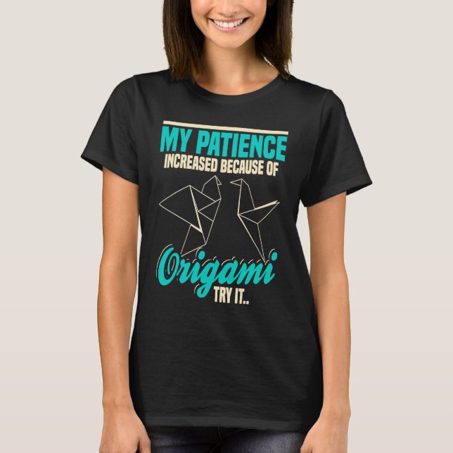 T-shirt Origami  Quote My Patience Increased Because (Devant)