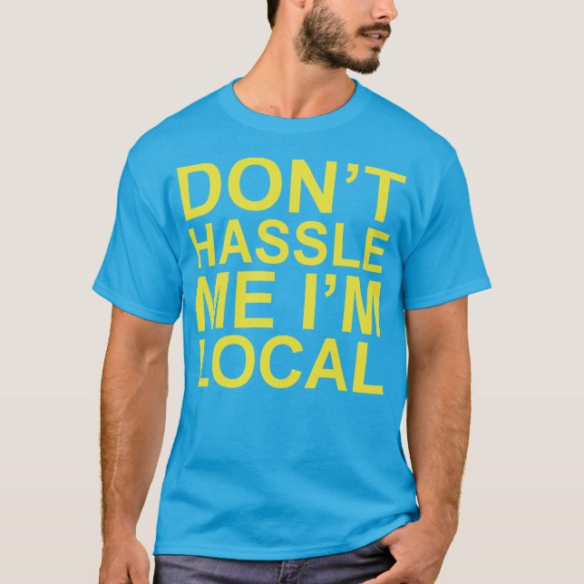 T-shirt Original Don't Hassell Me Je suis local ~ Drôle (Devant)