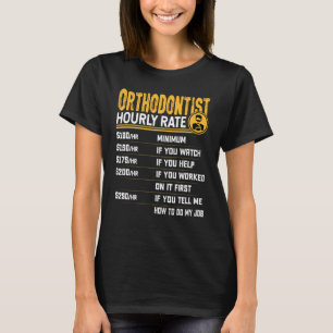 T-shirt Orthodontiste Taux horaire Dentiste Orthodonte den