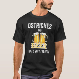 T-shirt Ostriches Et Bière C'est pour ça que je suis ici