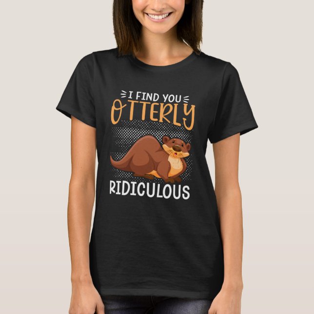 T-shirt Otter Je Vous Trouve Otterly Ridiculisée Pun Humou (Devant)
