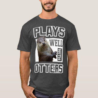 T-shirt Otter  Plays Well With Otters Funny Cute Otter Kid