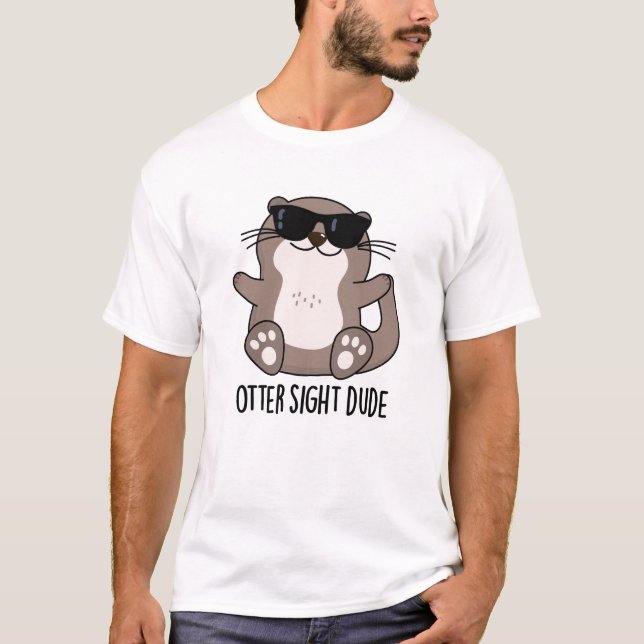 T-shirt Otter Sight Dude Funny Animal Pun (Devant)