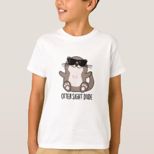 T-shirt Otter Sight Dude Funny Animal Pun
