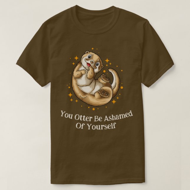 T-shirt Otter Soyez Honte De Vous-Même Otter Lover Mer Drô (Design devant)