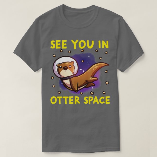 T-shirt Otter Space Funny Otter Pun Vous Voir Dans Otter S (Design devant)