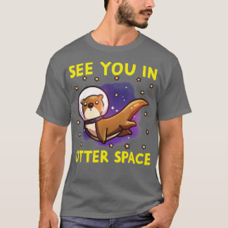 T-shirt Otter Space Funny Otter Pun Vous Voir Dans Otter S