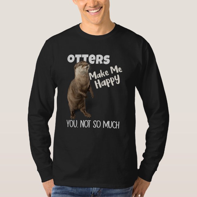 T-shirt Otters Make Me Happy You Not So Much Otter (Devant)