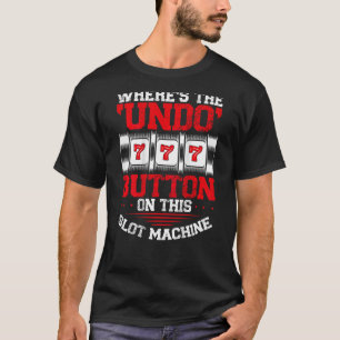 T-shirt Où est le bouton Annuler Machine à sous-impression