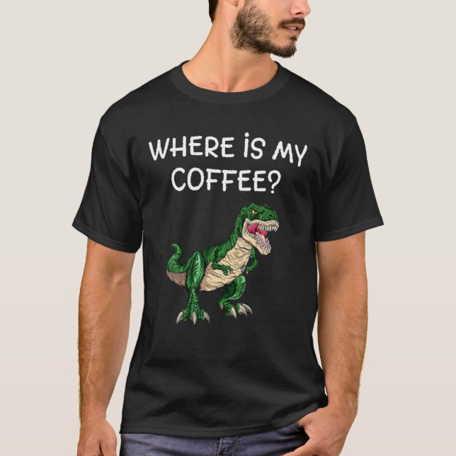 T-shirt Où est mon café T-Rex Dinosaures thème vert lov (Devant)