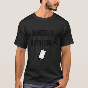 T-shirt Où Est Mon Téléphone Perdu Mobile Funny
