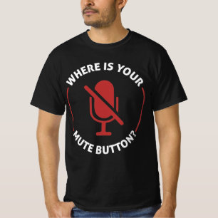 T-shirt Où Est Votre Bouton Mute