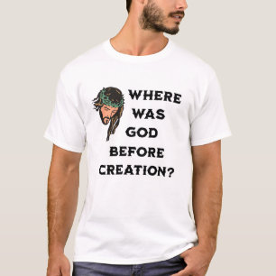 T-shirt Où Était Dieu Avant La Création. Religieux