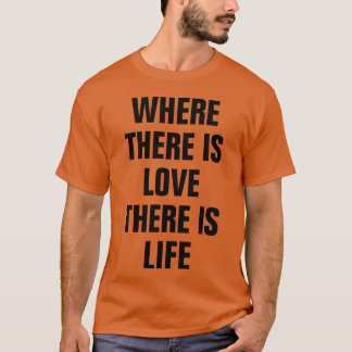 T-SHIRT OÙ IL Y A DE L'AMOUR IL Y A DE LA VIE CITATION ROM
