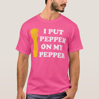 T-shirt Où je mets du poivre sur mon amant du poivre poivr