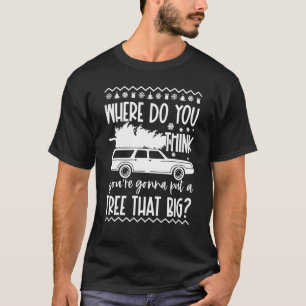 T-shirt Où pensez-vous que vous allez mettre un arbre auss
