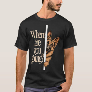 T-shirt Où vas-tu drôle de chien de berger allemand