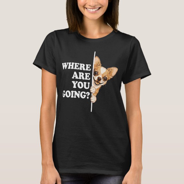 T-shirt Où vas-tu, drôle de Chihuahua (Devant)