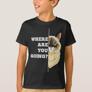 T-shirt Où vas-tu drôle mignon Ragdoll chat animal humour
