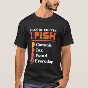 T-shirt Ouais bien sûr je pêche fais de la fraude fiscale