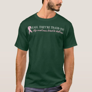 T-shirt Ouais, ils sont Trade Ins Cancer du sein