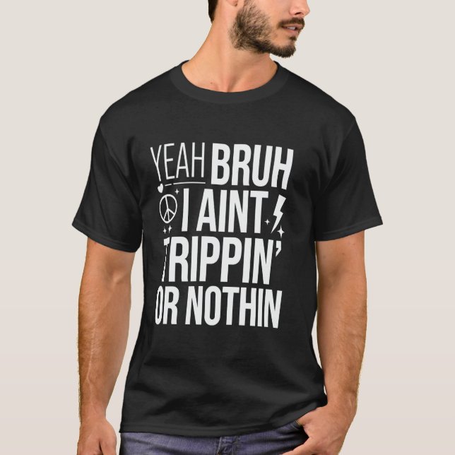T-shirt Ouais mec je déconne pas ou quoi que ce soit (Devant)