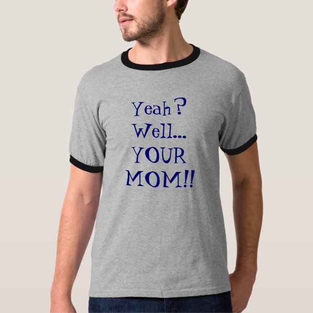 T-shirt Ouais ? Puits… VOTRE MAMAN ! ! (Devant)