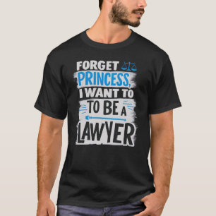 T-shirt Oublie la princesse, je veux être avocat