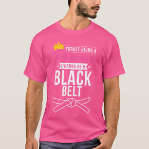 T-shirt Oublie Princesse Je Veux Être Une Ceinture Noire D