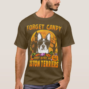 T-shirt Oubliez Candy Donnez-Moi Juste Boston Terriers Hal