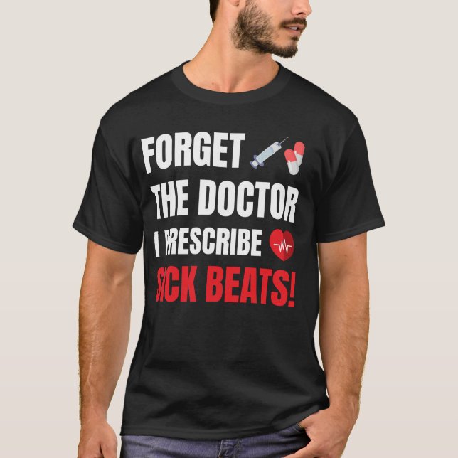 T-shirt Oubliez Docteur Je Prescrire Les Beats Malades, DJ (Devant)
