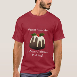 T-shirt Oubliez Fruitcake Je Veux Le Pudding De Noël !