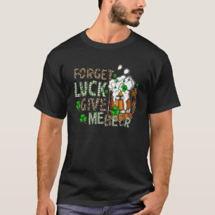 T-shirt Oubliez La Chance Donne-Moi Bière Drôle St Patrick