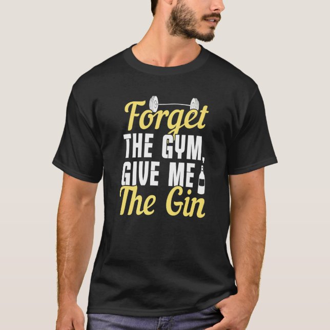 T-shirt Oubliez La Salle De Sport Donnez-Moi Le Gin (Devant)