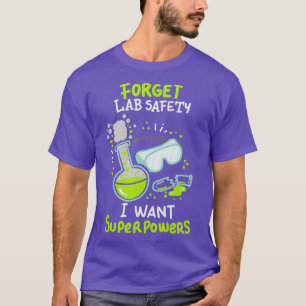 T-shirt Oubliez la sécurité de laboratoire Je veux des sup