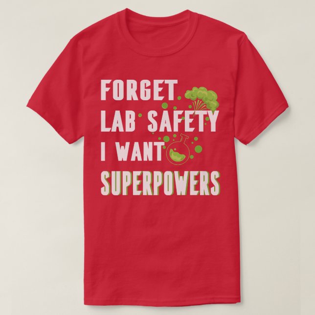 T-shirt Oubliez la sécurité des laboratoires Je veux des s (Design devant)