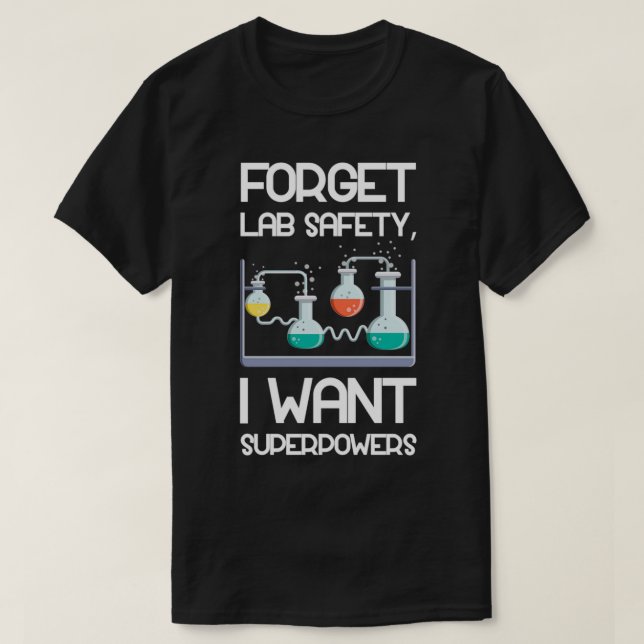 T-shirt Oubliez la sécurité du laboratoire Je veux des sup (Design devant)
