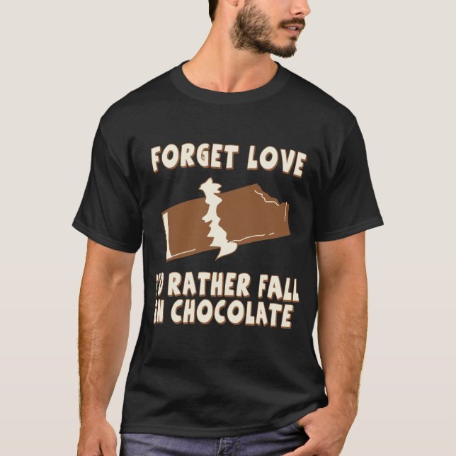 T-shirt Oubliez l'amour, je tomberait plutôt en chocolat (Devant)