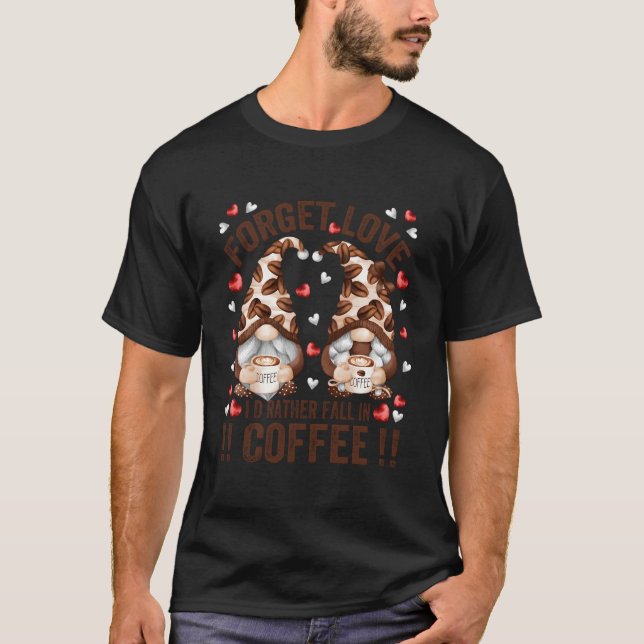 T-shirt Oubliez l'amour Tombez dans le café Anti-Gnome de  (Devant)