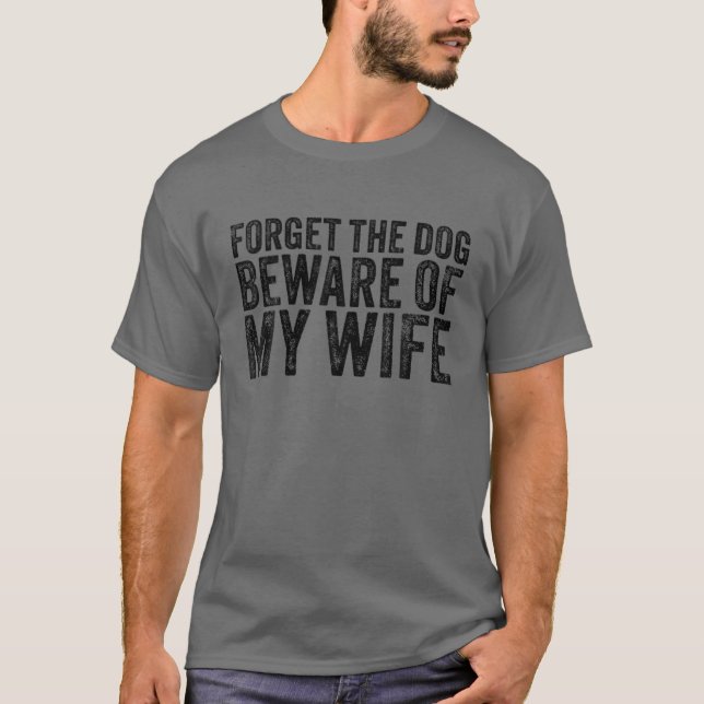 T-shirt Oubliez Le Chien Méfiez-Vous De Ma Femme Drôle Ret (Devant)
