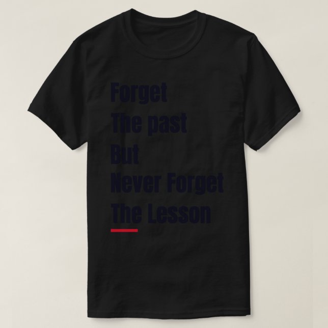 T-shirt Oubliez le passé mais N'oubliez jamais la leçon Ci (Design devant)