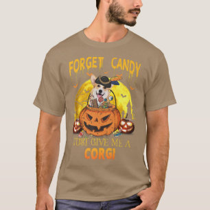 T-shirt Oubliez les bonbons, donnez-moi simplement un corg