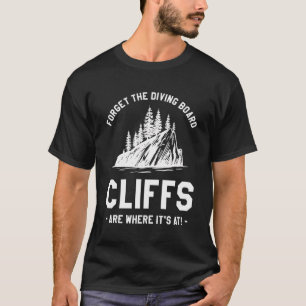 T-shirt Oubliez Les Falaises De Plongée Qui Se Trouvent Là