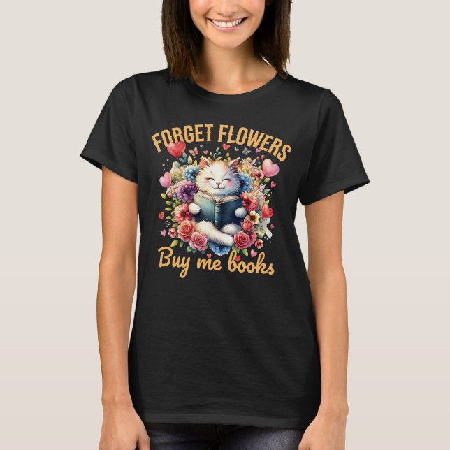T-shirt Oubliez les fleurs, achetez-moi des livres Humour  (Devant)