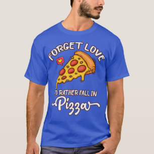 T-shirt Oubliez l'ID d'amour Plutôt tomber dans la nourrit