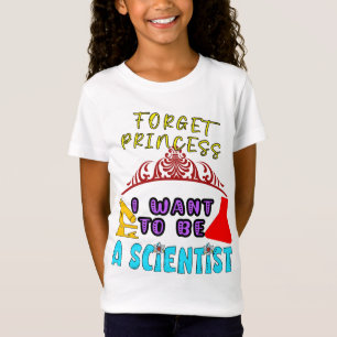 T-Shirt Oubliez Princesse Je veux être scientifique pour l