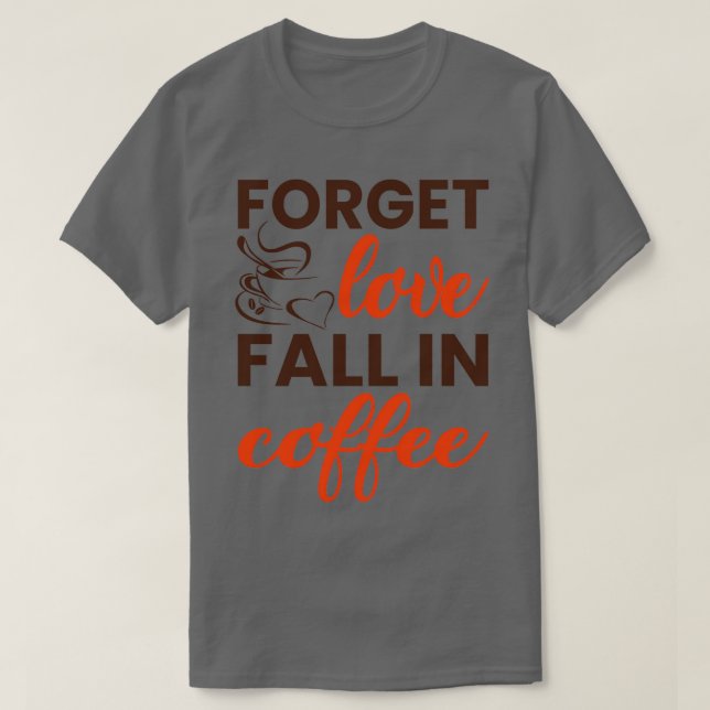 T-shirt Oubliez que l'amour tombe dans le café (Design devant)